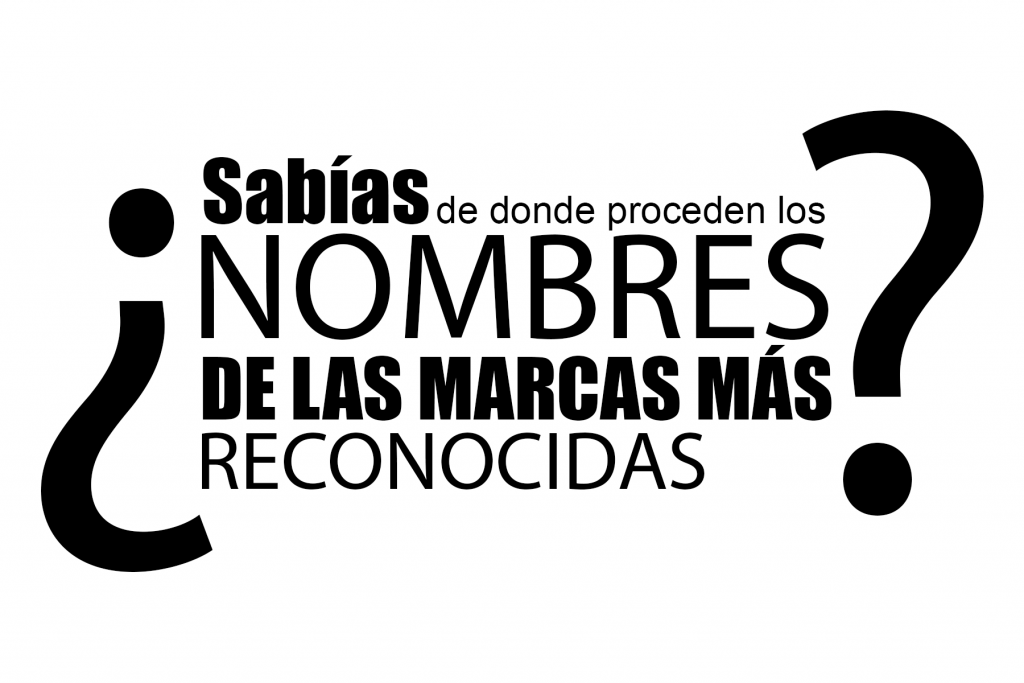 ¿Sabías de donde provienen los nombres de las marcas más punteras del mercado?